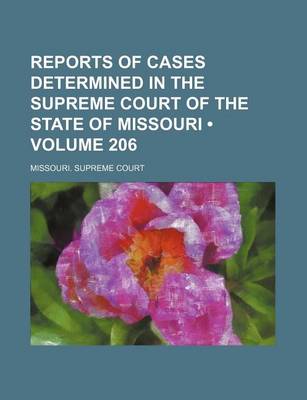 Book cover for Reports of Cases Determined in the Supreme Court of the State of Missouri (Volume 206)