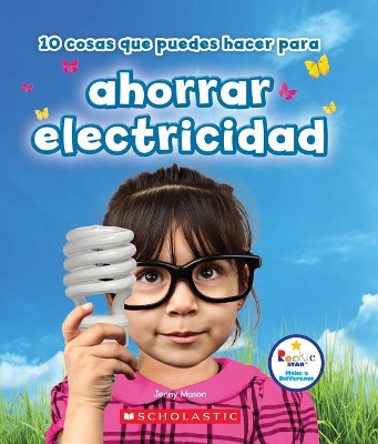 Book cover for 10 Cosas Que Puedes Hacer Para Ahorrar Electricidad (Rookie Star: Make a Difference)