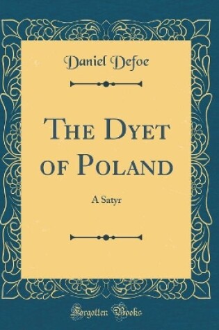 Cover of The Dyet of Poland: A Satyr (Classic Reprint)