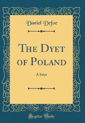 Book cover for The Dyet of Poland: A Satyr (Classic Reprint)