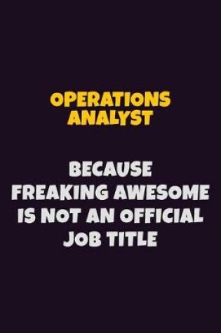 Cover of Operations Analyst, Because Freaking Awesome Is Not An Official Job Title