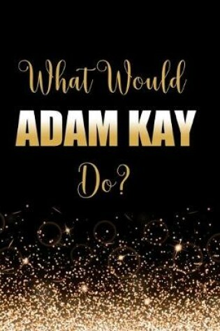 Cover of What Would Adam Kay Do?