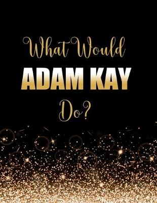 Book cover for What Would Adam Kay Do?