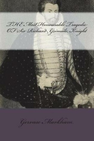 Cover of THE Most Honourable Tragedie OF Sir Richard Grinuile, Knight