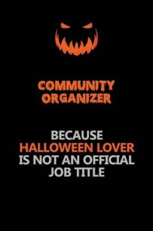 Cover of Community Organizer Because Halloween Lover Is Not An Official Job Title