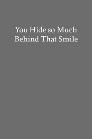 Cover of You Hide so Much Behind That Smile