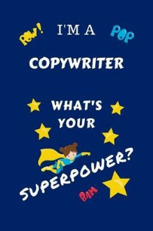 Cover of I'm A Copywriter What's Your Superpower?