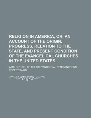 Book cover for Religion in America, Or, an Account of the Origin, Progress, Relation to the State, and Present Condition of the Evangelical Churches in the United States; With Notices of the Unevangelical Denominations