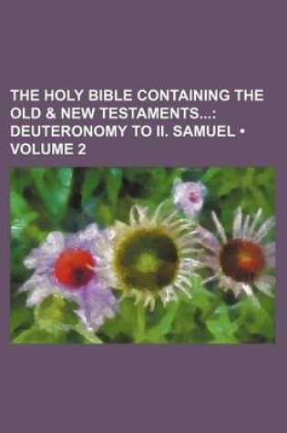 Cover of The Holy Bible Containing the Old & New Testaments (Volume 2); Deuteronomy to II. Samuel