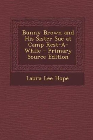 Cover of Bunny Brown and His Sister Sue at Camp Rest-A-While - Primary Source Edition