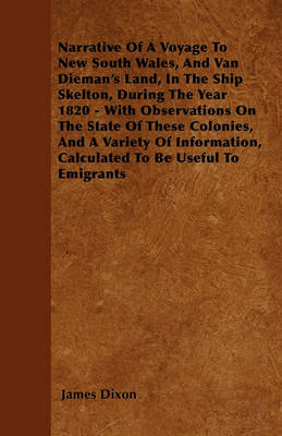 Book cover for Narrative Of A Voyage To New South Wales, And Van Dieman's Land, In The Ship Skelton, During The Year 1820 - With Observations On The State Of These Colonies, And A Variety Of Information, Calculated To Be Useful To Emigrants