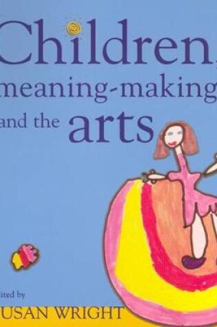 Cover of Children, Meaning-Making and the Arts