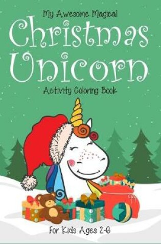 Cover of My Awesome Magical Christmas Unicorn Activity Coloring Book For kids Ages 2-6