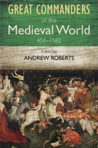 Cover of The Great Commanders of the Medieval World 454-1582AD