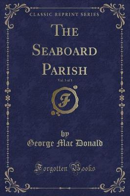 Book cover for The Seaboard Parish, Vol. 3 of 3 (Classic Reprint)