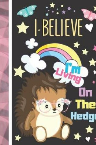 Cover of I Believe I'm Living On The Hedge