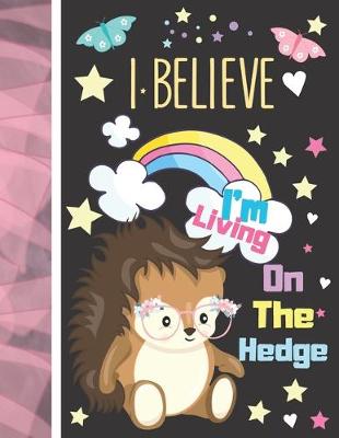 Book cover for I Believe I'm Living On The Hedge