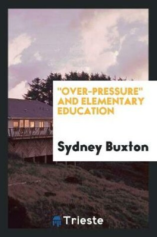 Cover of Over-Pressure and Elementary Education