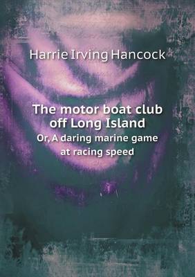 Book cover for The Motor Boat Club Off Long Island Or, a Daring Marine Game at Racing Speed