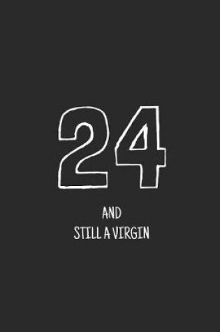 Cover of 24 and still a virgin