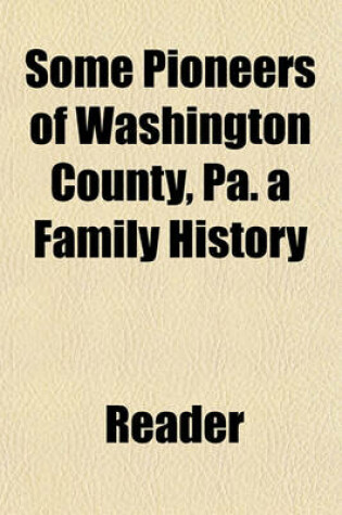 Cover of Some Pioneers of Washington County, Pa. a Family History