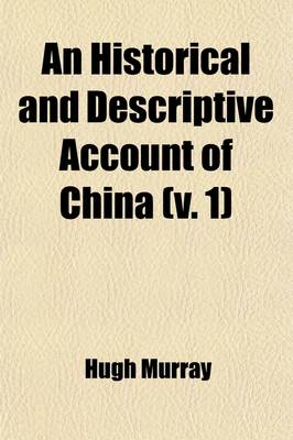 Book cover for Historical and Descriptive Account of China Volume 1; Its Ancient and Modern History, Language, Literature, Religion, Government, Industry, Manners