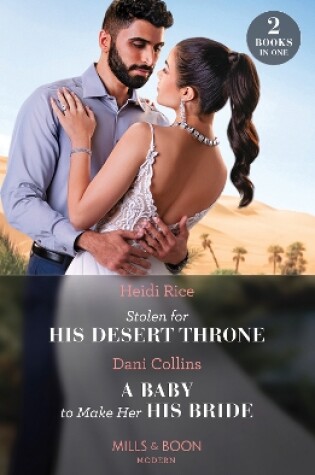 Cover of Stolen For His Desert Throne / A Baby To Make Her His Bride
