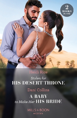 Book cover for Stolen For His Desert Throne / A Baby To Make Her His Bride
