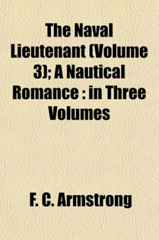 Cover of The Naval Lieutenant (Volume 3); A Nautical Romance