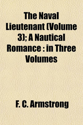 Book cover for The Naval Lieutenant (Volume 3); A Nautical Romance