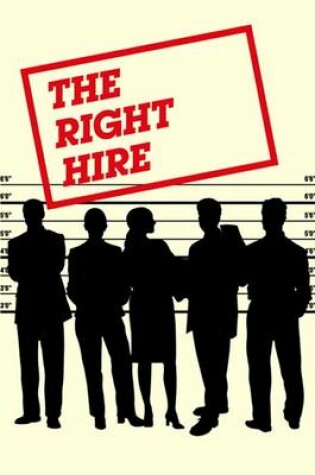 Cover of The Right Hire: How to ensure you hire the best people for your company