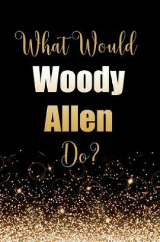 Cover of What Would Woody Allen Do?