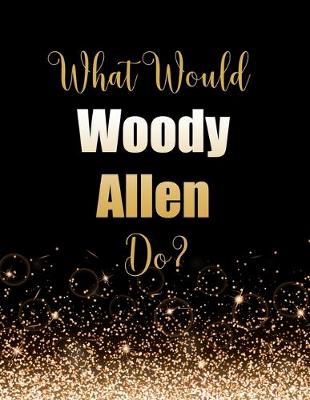 Book cover for What Would Woody Allen Do?