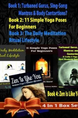 Cover of Box Set 4 in 1: 11 Truths a Yoga Beginner Must Know about Volume 1 + 11 Simple Yoga Poses for Beginners + Daily Meditation Ritual + Zen Is Like You (Poem a Day & Affirmation Book): Master Success & Inner Peace
