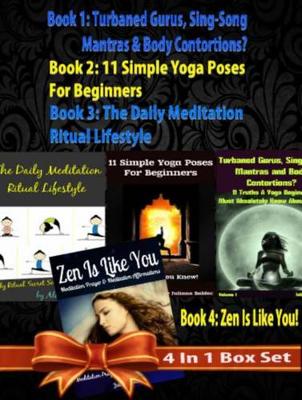 Book cover for Box Set 4 in 1: 11 Truths a Yoga Beginner Must Know about Volume 1 + 11 Simple Yoga Poses for Beginners + Daily Meditation Ritual + Zen Is Like You (Poem a Day & Affirmation Book): Master Success & Inner Peace