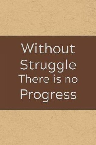 Cover of Without Struggle There Is No Progress