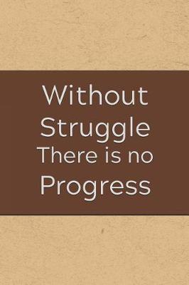 Book cover for Without Struggle There Is No Progress