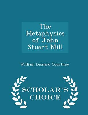 Book cover for The Metaphysics of John Stuart Mill - Scholar's Choice Edition