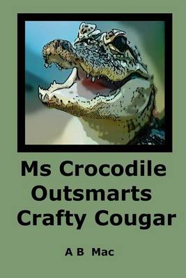 Cover of Ms Crocodile Outsmarts Crafty Cougar