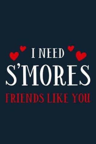 Cover of I Need S'mores Friends Like You