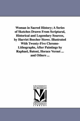 Book cover for Woman in Sacred History; A Series of Sketches Drawn From Scriptural, Historical and Legendary Sources, by Harriet Beecher Stowe. Illustrated With Twenty-Five Chromo-Lithographs, After Paintings by Raphael, Batoni, Horace Vernet ... and Others ...