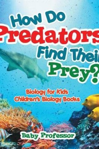 Cover of How Do Predators Find Their Prey? Biology for Kids Children's Biology Books