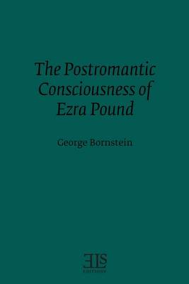 Book cover for The Postromantic Consciousness of Ezra Pound