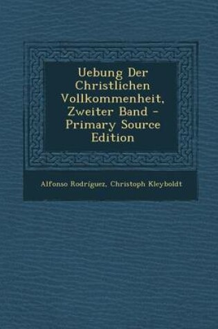 Cover of Uebung Der Christlichen Vollkommenheit, Zweiter Band