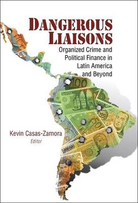 Cover of Dangerous Liaisons: Organized Crime and Political Finance in Latin America and Beyond