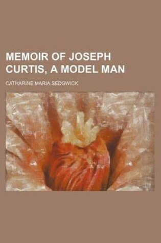 Cover of Memoir of Joseph Curtis, a Model Man