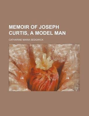 Book cover for Memoir of Joseph Curtis, a Model Man