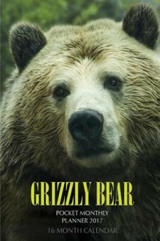 Cover of Grizzly Bear Pocket Monthly Planner 2017