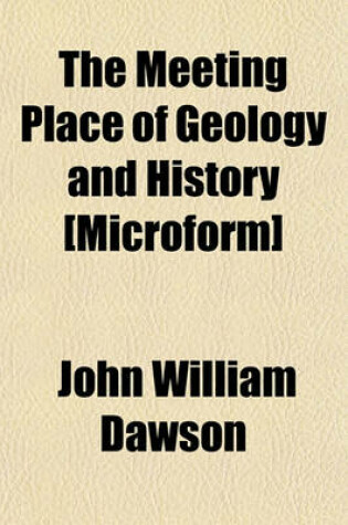 Cover of The Meeting Place of Geology and History [Microform]