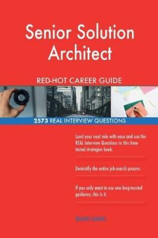 Cover of Senior Solution Architect RED-HOT Career Guide; 2573 REAL Interview Questions